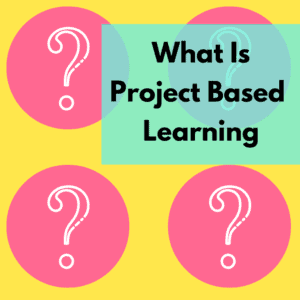 What Is Project Based Learning?
